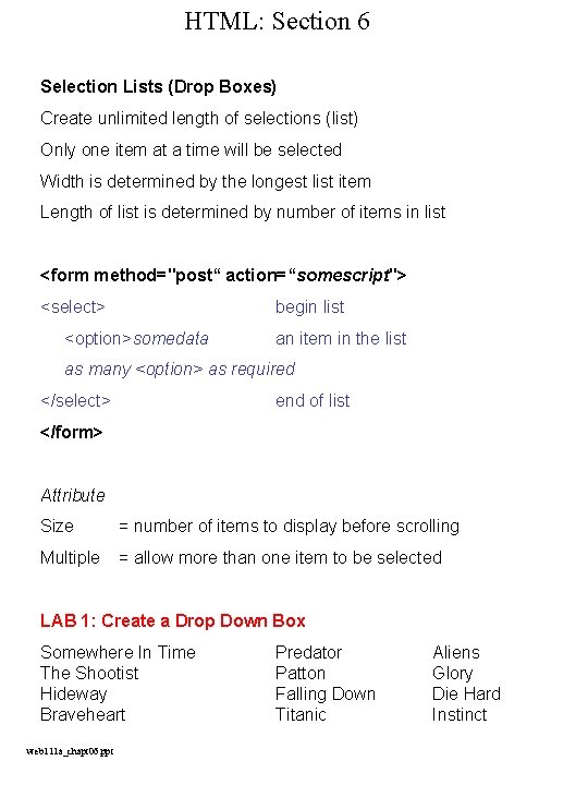 HTML: Section 6 Selection Lists (Drop Boxes) Create unlimited length of selections (list) Only