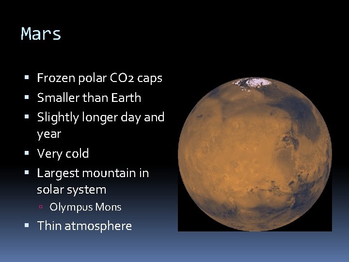 Mars Frozen polar CO 2 caps Smaller than Earth Slightly longer day and year