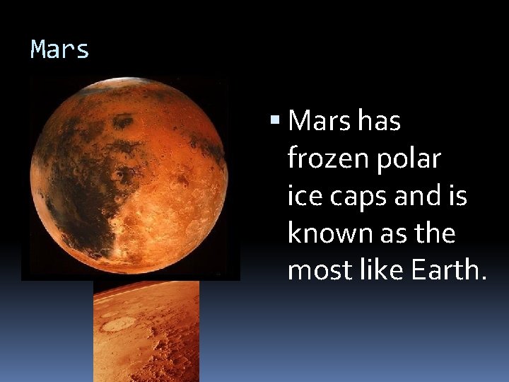 Mars has frozen polar ice caps and is known as the most like Earth.
