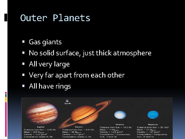 Outer Planets Gas giants No solid surface, just thick atmosphere All very large Very