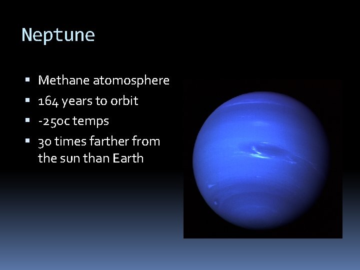 Neptune Methane atomosphere 164 years to orbit -250 c temps 30 times farther from