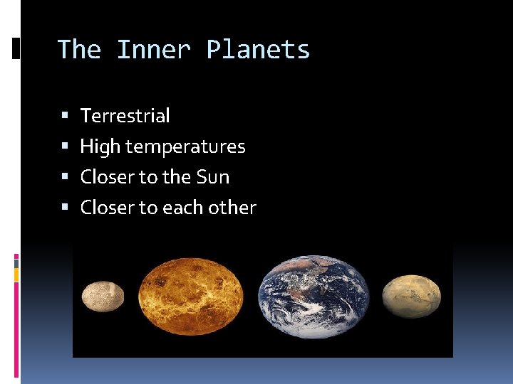 The Inner Planets Terrestrial High temperatures Closer to the Sun Closer to each other