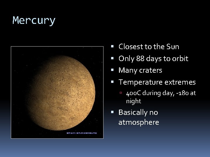 Mercury Closest to the Sun Only 88 days to orbit Many craters Temperature extremes