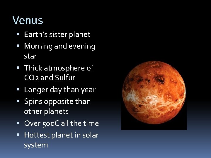 Venus Earth’s sister planet Morning and evening star Thick atmosphere of CO 2 and