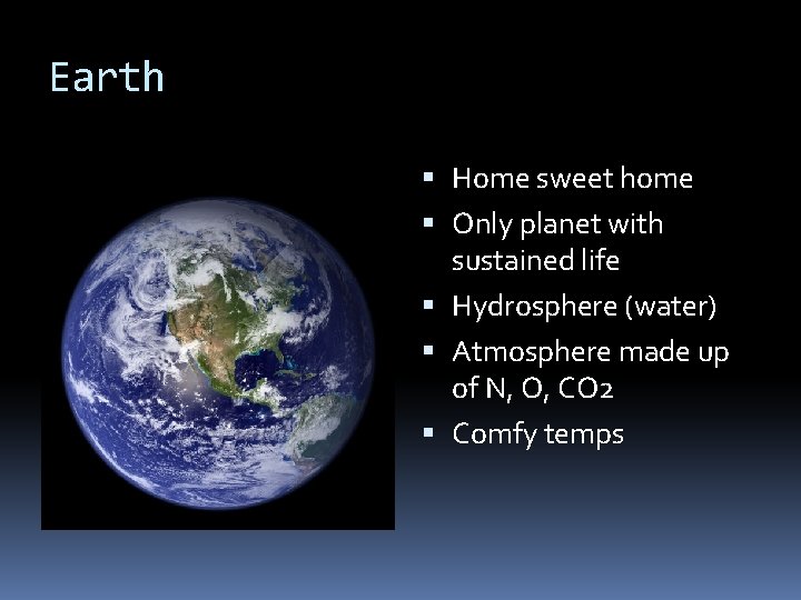 Earth Home sweet home Only planet with sustained life Hydrosphere (water) Atmosphere made up