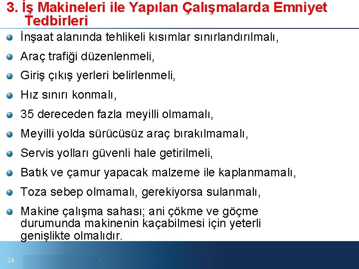 3. İş Makineleri ile Yapılan Çalışmalarda Emniyet Tedbirleri İnşaat alanında tehlikeli kısımlar sınırlandırılmalı, Araç