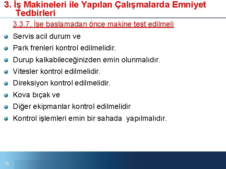 3. İş Makineleri ile Yapılan Çalışmalarda Emniyet Tedbirleri 3. 3. 7. İşe başlamadan önce