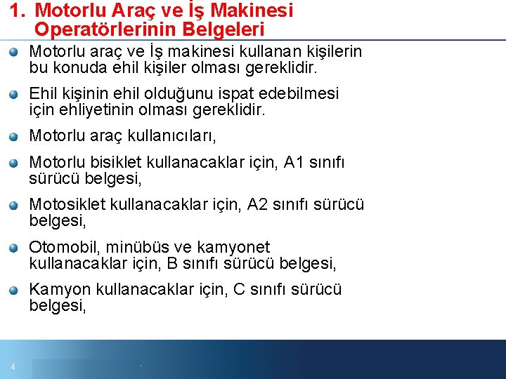 1. Motorlu Araç ve İş Makinesi Operatörlerinin Belgeleri Motorlu araç ve İş makinesi kullanan