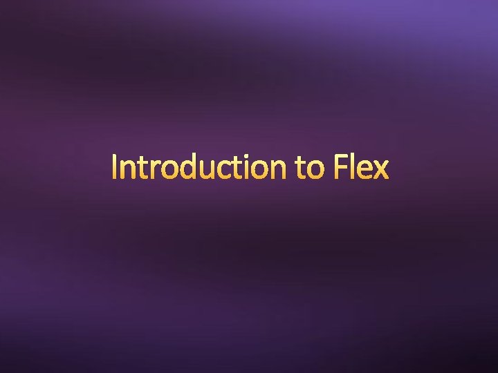 Introduction to Flex 
