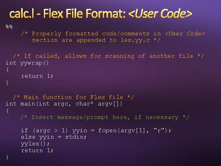 calc. l - Flex File Format: <User Code> %% /* Properly formatted code/comments in