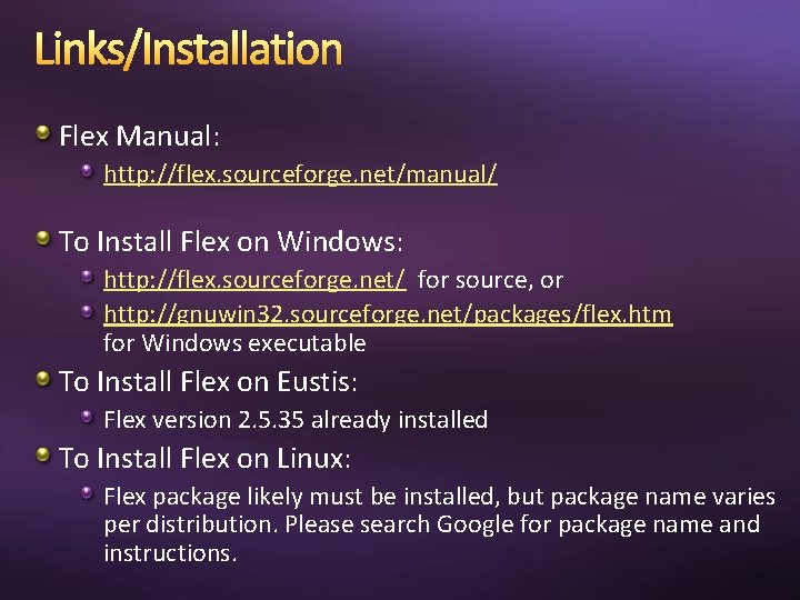 Links/Installation Flex Manual: http: //flex. sourceforge. net/manual/ To Install Flex on Windows: http: //flex.