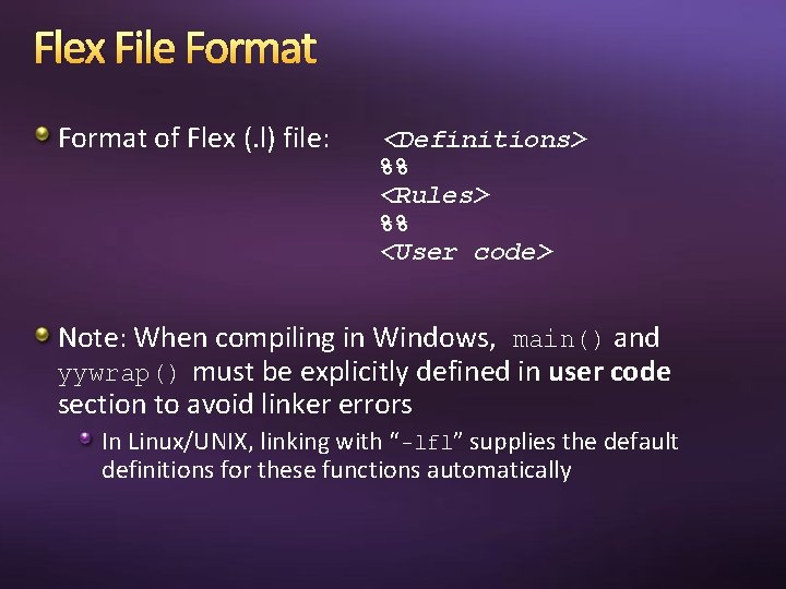Flex File Format of Flex (. l) file: <Definitions> %% <Rules> %% <User code>