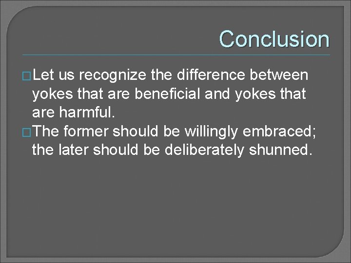 Conclusion �Let us recognize the difference between yokes that are beneficial and yokes that