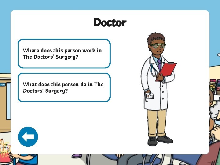 Doctor Where does this person work in The Doctors’ Surgery? What does this person