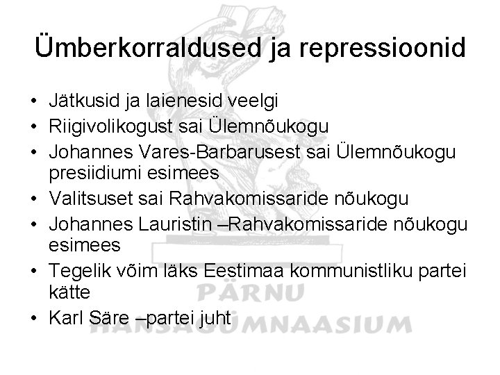 Ümberkorraldused ja repressioonid • Jätkusid ja laienesid veelgi • Riigivolikogust sai Ülemnõukogu • Johannes