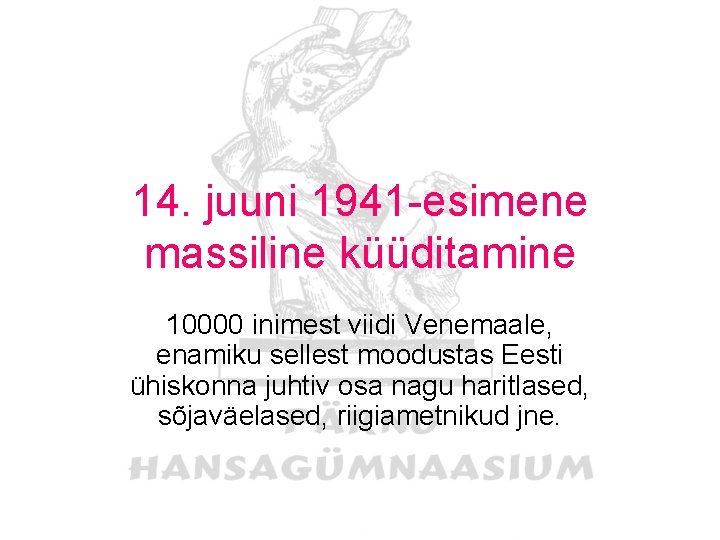 14. juuni 1941 -esimene massiline küüditamine 10000 inimest viidi Venemaale, enamiku sellest moodustas Eesti