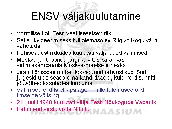 ENSV väljakuulutamine • Vormiliselt oli Eesti veel iseseisev riik • Selle likvideerimiseks tuli olemasolev