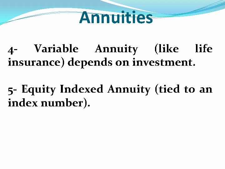 Annuities 4 - Variable Annuity (like life insurance) depends on investment. 5 - Equity