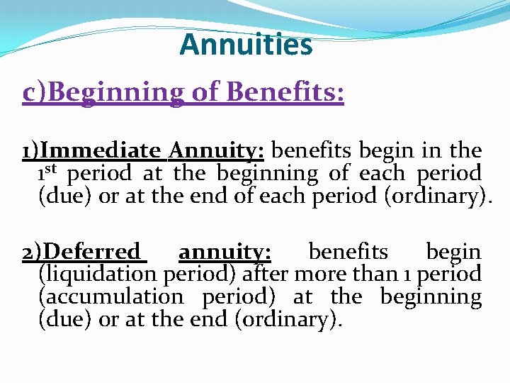 Annuities c)Beginning of Benefits: 1)Immediate Annuity: benefits begin in the 1 st period at