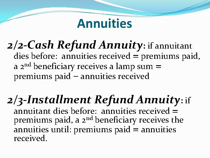 Annuities 2/2 -Cash Refund Annuity: if annuitant dies before: annuities received = premiums paid,