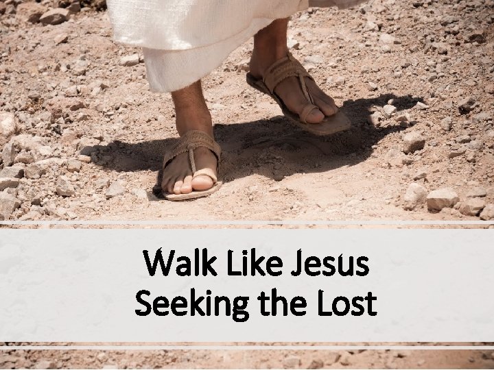Walk Like Jesus Seeking the Lost 
