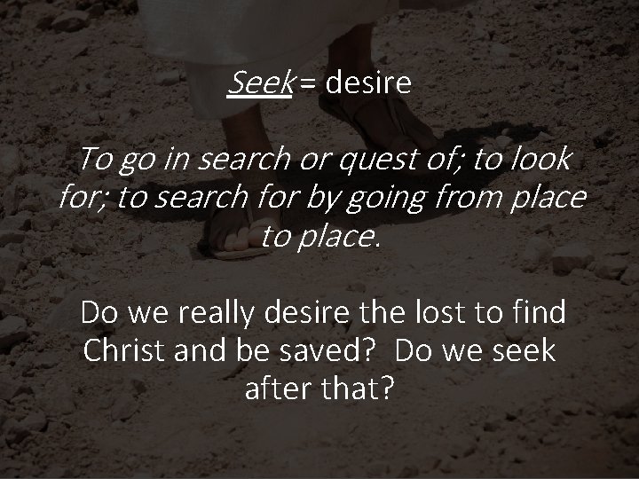 Seek = desire To go in search or quest of; to look for; to
