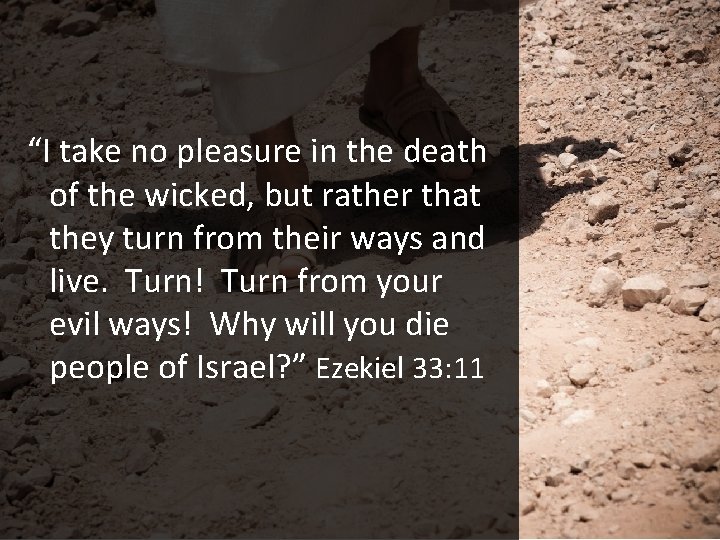 “I take no pleasure in the death of the wicked, but rather that they