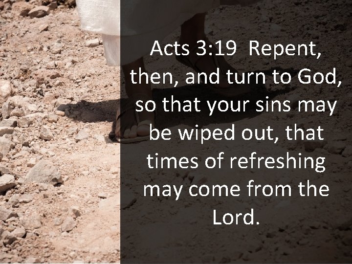 Acts 3: 19 Repent, then, and turn to God, so that your sins may