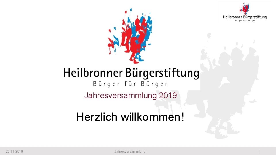 Heilbronner Bürgerstiftung Jahresversammlung 2019 Herzlich willkommen! 22. 11. 2019 Jahresversammlung 1 