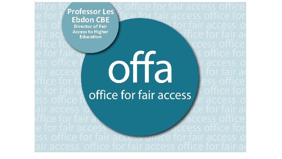 1 Professor Les Ebdon CBE Director of. CBE Fair Ebdon Access to Higher Director