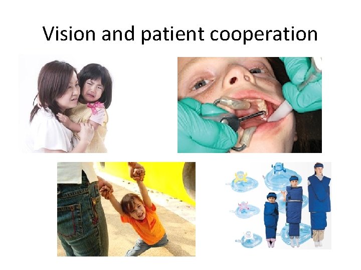 Vision and patient cooperation 