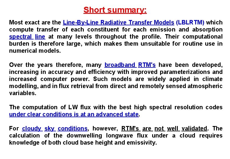 Short summary: Most exact are the Line-By-Line Radiative Transfer Models (LBLRTM) which compute transfer