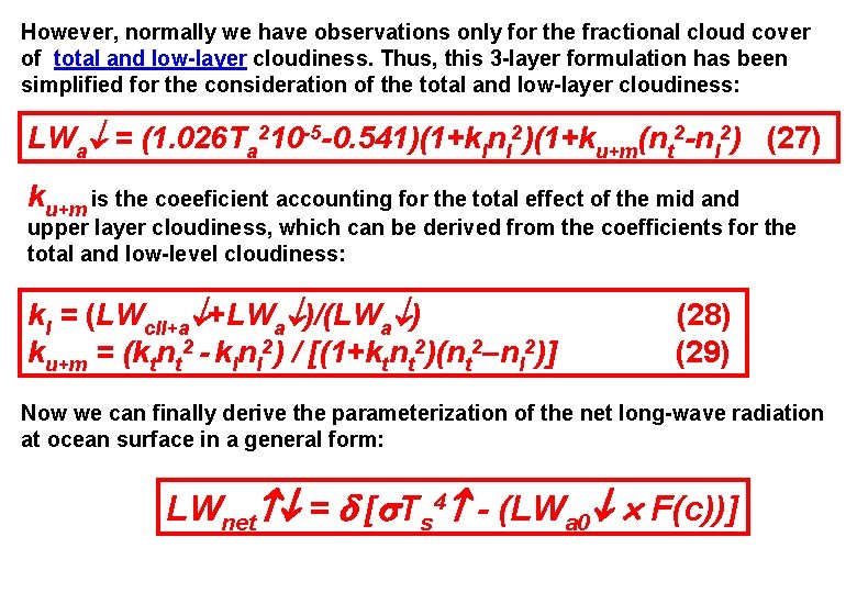 However, normally we have observations only for the fractional cloud cover of total and