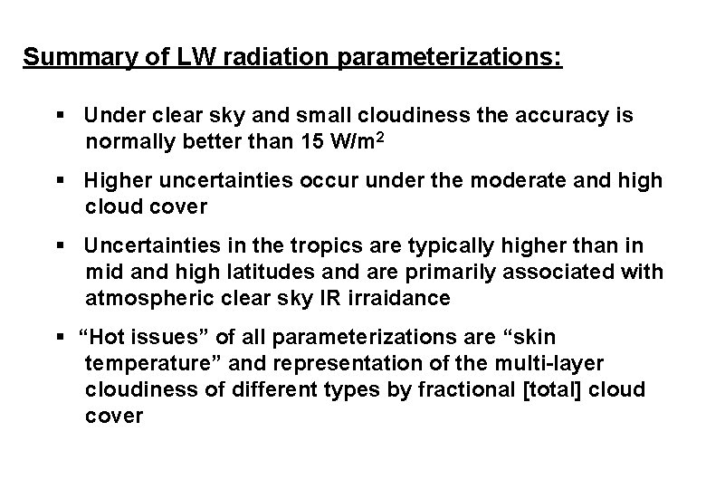 Summary of LW radiation parameterizations: § Under clear sky and small cloudiness the accuracy