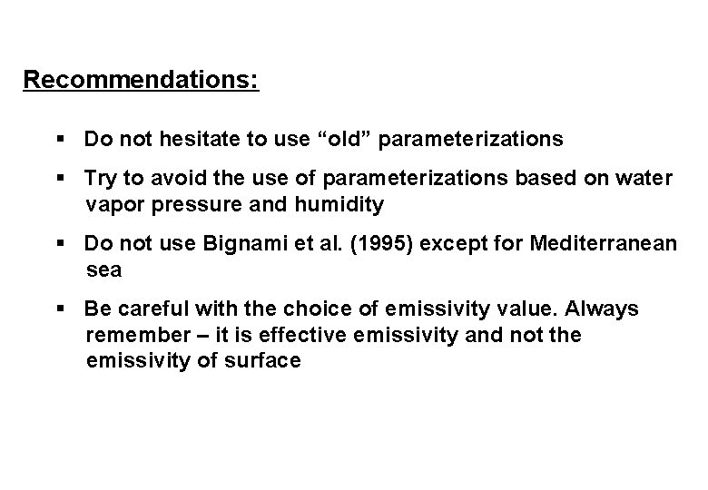 Recommendations: § Do not hesitate to use “old” parameterizations § Try to avoid the