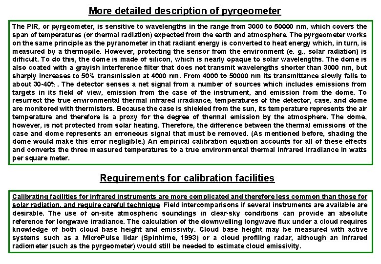 More detailed description of pyrgeometer The PIR, or pyrgeometer, is sensitive to wavelengths in