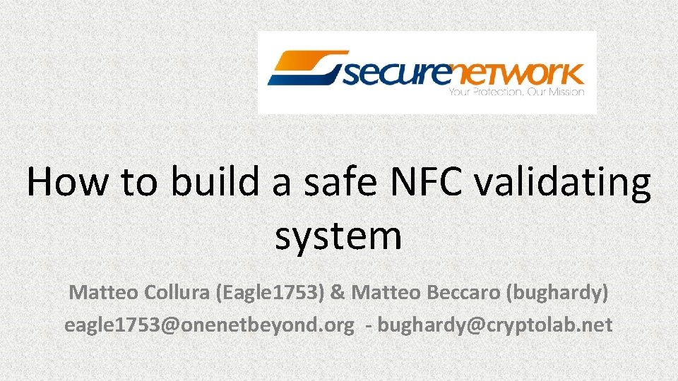 How to build a safe NFC validating system Matteo Collura (Eagle 1753) & Matteo