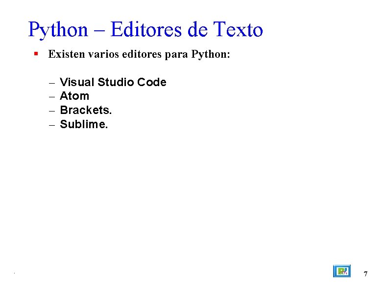 Python – Editores de Texto Existen varios editores para Python: – – . Visual