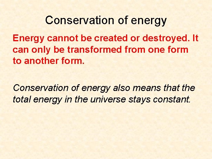 Conservation of energy Energy cannot be created or destroyed. It can only be transformed