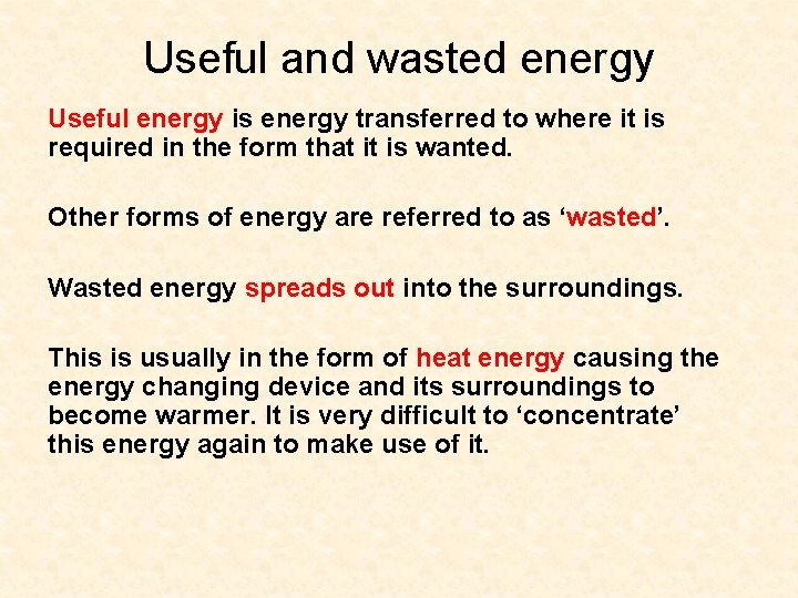 Useful and wasted energy Useful energy is energy transferred to where it is required