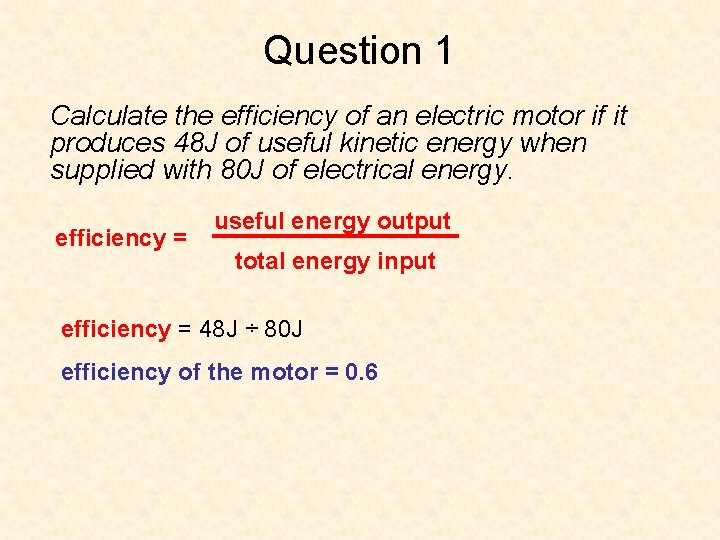 Question 1 Calculate the efficiency of an electric motor if it produces 48 J