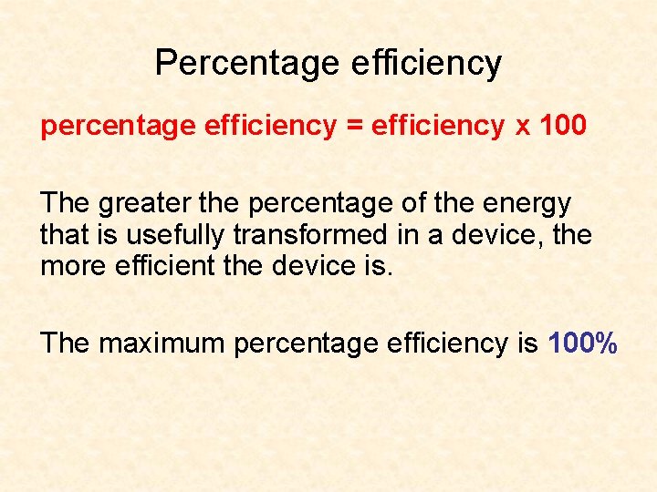 Percentage efficiency percentage efficiency = efficiency x 100 The greater the percentage of the