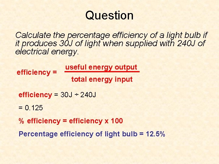 Question Calculate the percentage efficiency of a light bulb if it produces 30 J