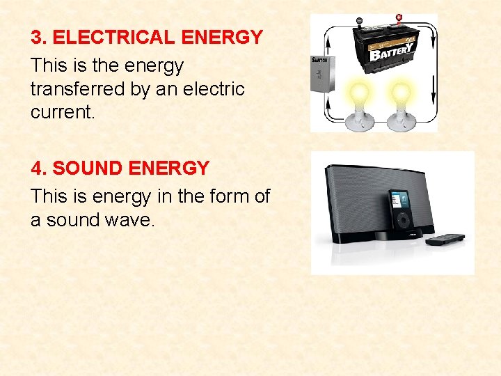 3. ELECTRICAL ENERGY This is the energy transferred by an electric current. 4. SOUND