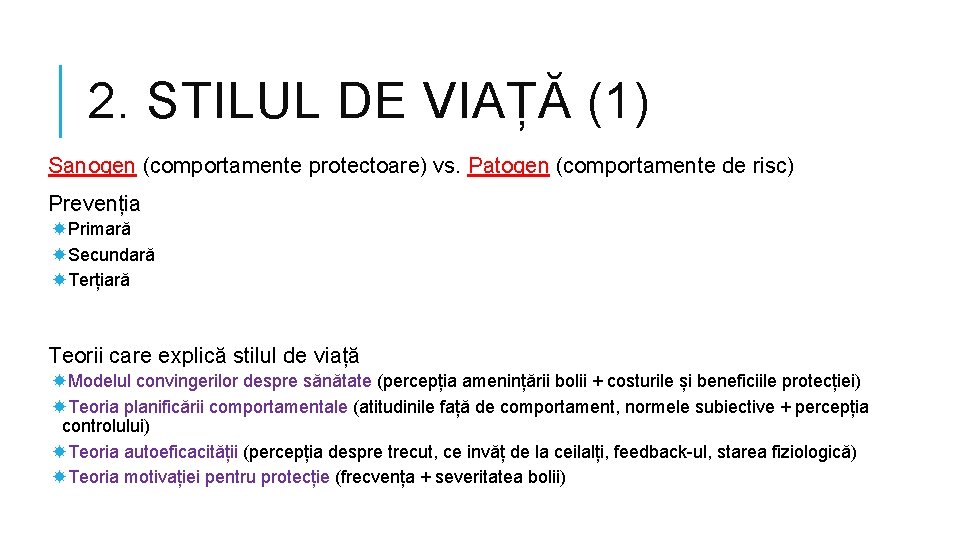 2. STILUL DE VIAȚĂ (1) Sanogen (comportamente protectoare) vs. Patogen (comportamente de risc) Prevenția