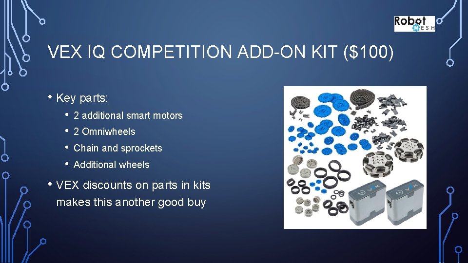 VEX IQ COMPETITION ADD-ON KIT ($100) • Key parts: • • 2 additional smart