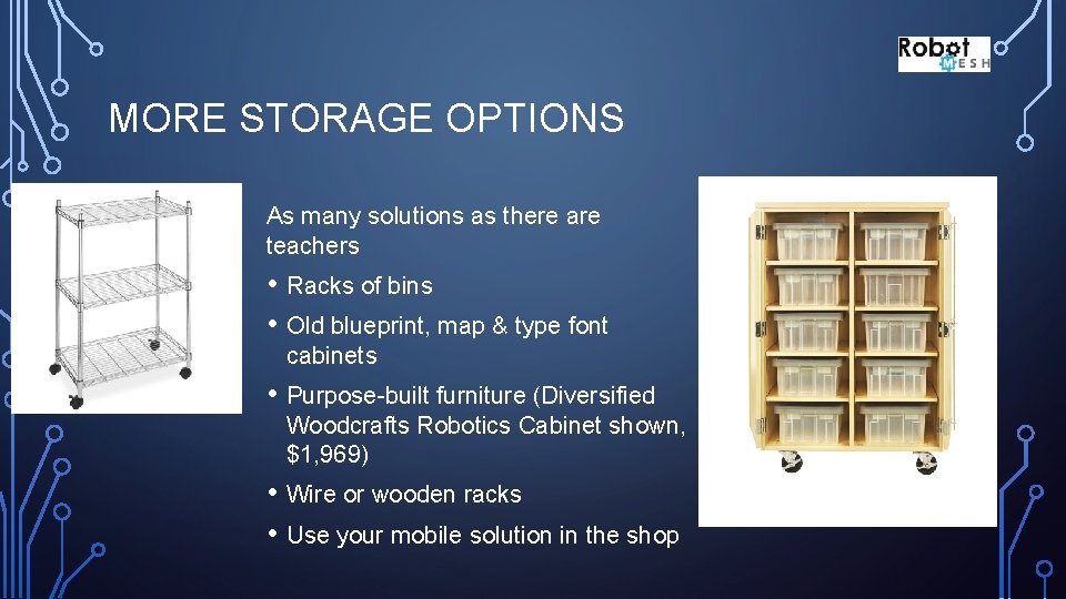 MORE STORAGE OPTIONS As many solutions as there are teachers • Racks of bins