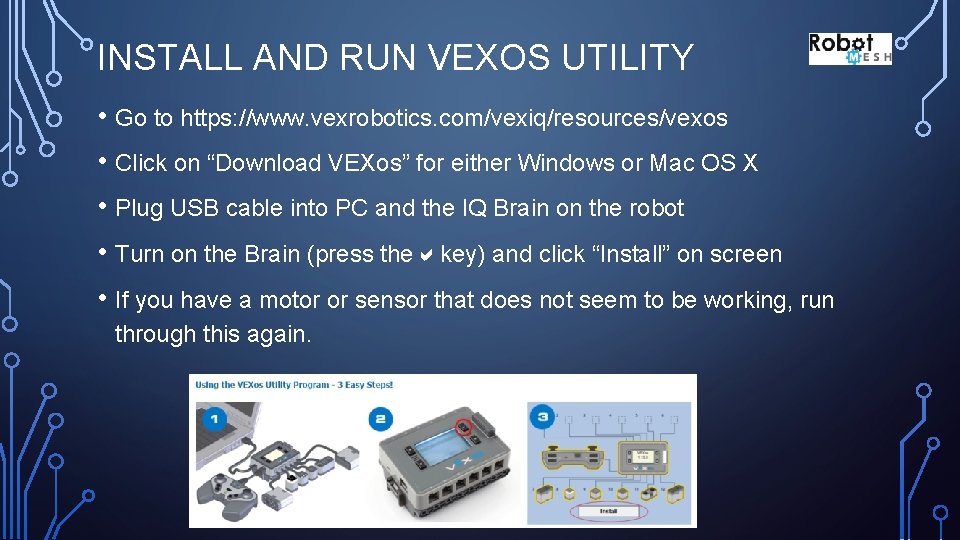 INSTALL AND RUN VEXOS UTILITY • Go to https: //www. vexrobotics. com/vexiq/resources/vexos • Click