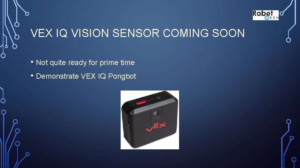 VEX IQ VISION SENSOR COMING SOON • Not quite ready for prime time •