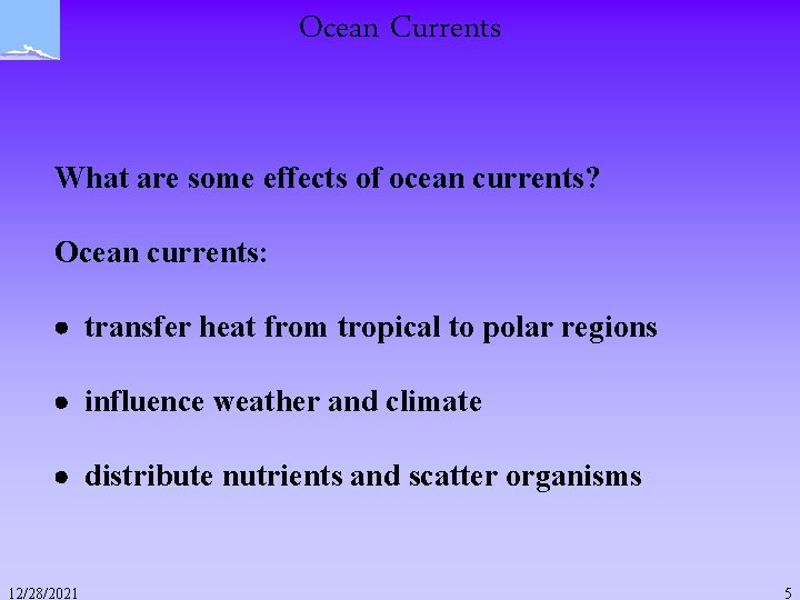 Ocean Currents What are some effects of ocean currents? Ocean currents: transfer heat from Ocean Currents What are some effects of ocean currents? Ocean currents: transfer heat from